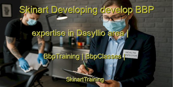 Skinart Developing develop BBP expertise in Dasyllio area | BbpTraining | BbpClasses | SkinartTraining-Greece
